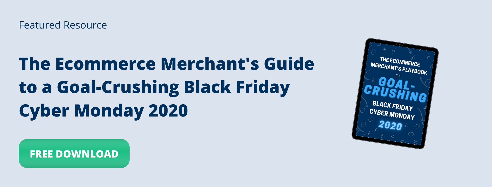 Download the Ecommerce Merchant's Guide to a Goal-Crushing Black Friday Cyber Monday